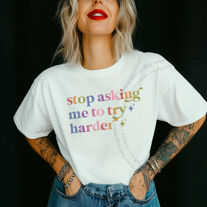 Stop Asking Me to Try Harder Care & Resist rainbow tee