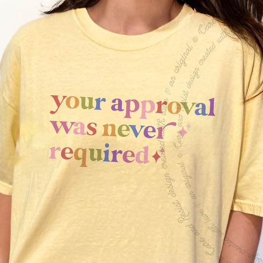 Your Approval Was Never Required Care & Resist progressive t-shirt in Banana