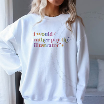 I Would Rather Pay the Illustrator Care & Resist Gildan crewneck sweatshirt in White