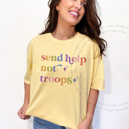 Send Help not Troops Care & Resist rainbow Comfort Colors tee, Banana