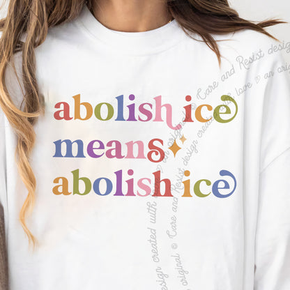 Abolish Ice Means Abolish Ice Care & Resist progressive t-shirt in White