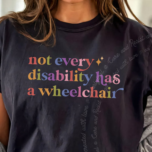 Not Every Disability Has a Wheelchair Care & Resist progressive t-shirt in Black