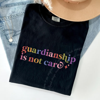 Guardianship is not Care Care & Resist rainbow tee