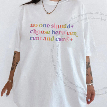 No One Should Choose Between Rent and Care Care & Resist rainbow Comfort Colors tee, White