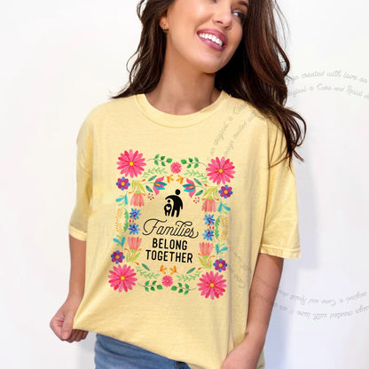 Families Belong Together Mexican Flowers Care & Resist progressive t-shirt in Banana
