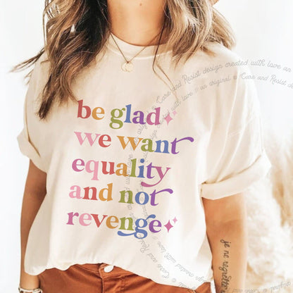 Be Glad We Want Equality and not Revenge Care & Resist rainbow Comfort Colors tee, Ivory