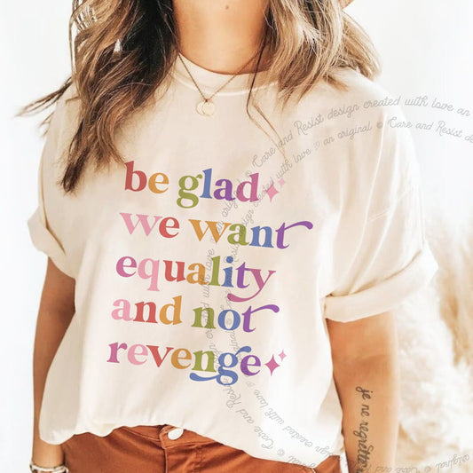 Be Glad We Want Equality and not Revenge Care & Resist rainbow Comfort Colors tee, Ivory