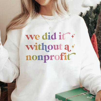 We Did It Without a Nonprofit Care & Resist Gildan crewneck sweatshirt in White