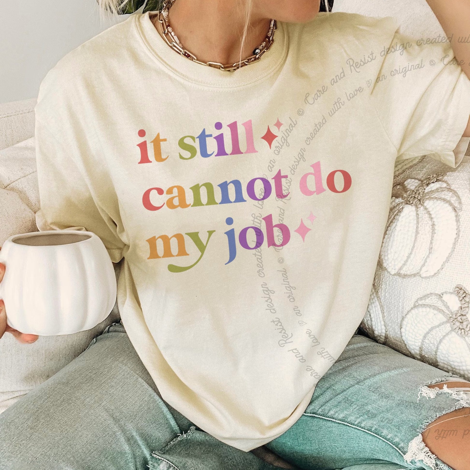 It Still Cannot Do My Job Care & Resist rainbow tee