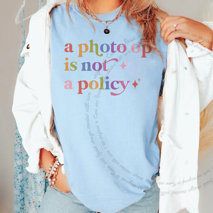 A Photo Op is not a Policy Care & Resist rainbow tee