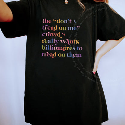 The Don't Tread on Me Crowd Really Wants Billionaires to Tread on Them Care & Resist progressive t-shirt in Black