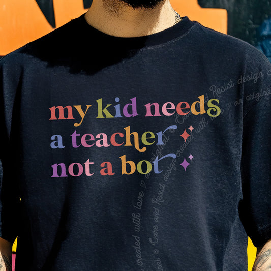 My Kid Needs a Teacher not a Bot Care & Resist progressive t-shirt in Black