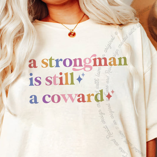 A Strongman is Still a Coward Care & Resist progressive t-shirt in Ivory